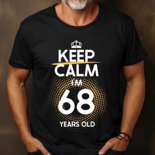 Tricou Keep Calm I’m 68 Years Old