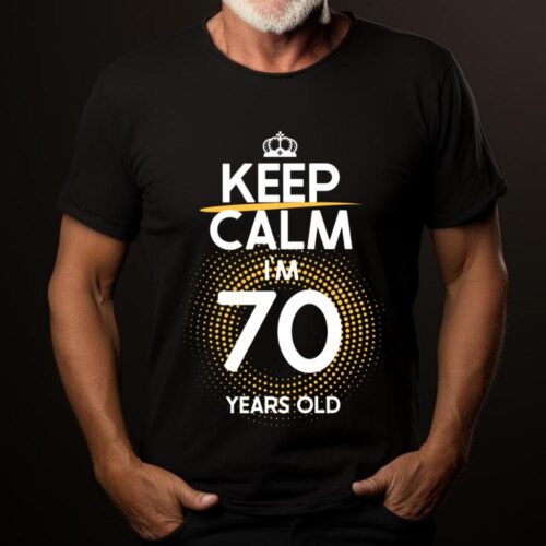 Tricou Keep Calm I’m 70 Years Old