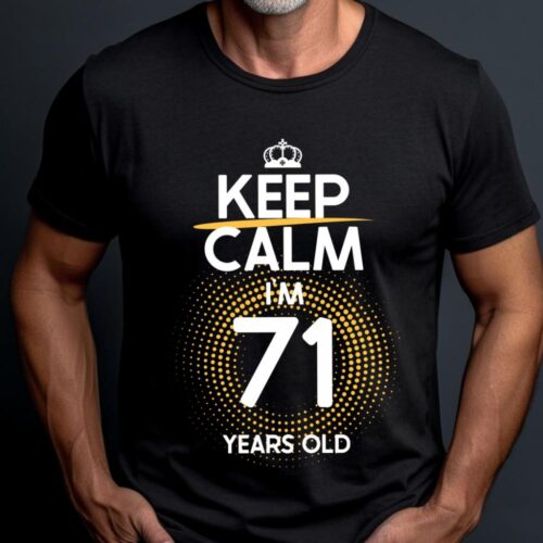 Tricou Keep Calm I’m 71 Years Old