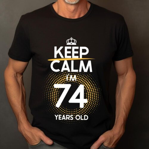 Tricou Keep Calm I’m 74 Years Old