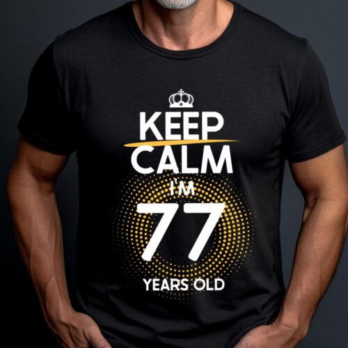 Tricou Keep Calm I’m 77 Years Old