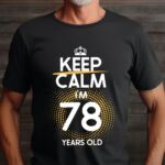 Tricou Keep Calm I’m 78 Years Old