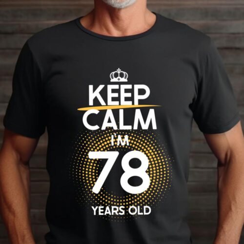 Tricou Keep Calm I’m 78 Years Old