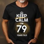 Tricou Keep Calm I’m 79 Years Old