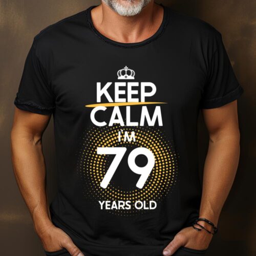 Tricou Keep Calm I’m 79 Years Old