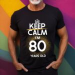 Tricou Keep Calm I'm 80 Years Old