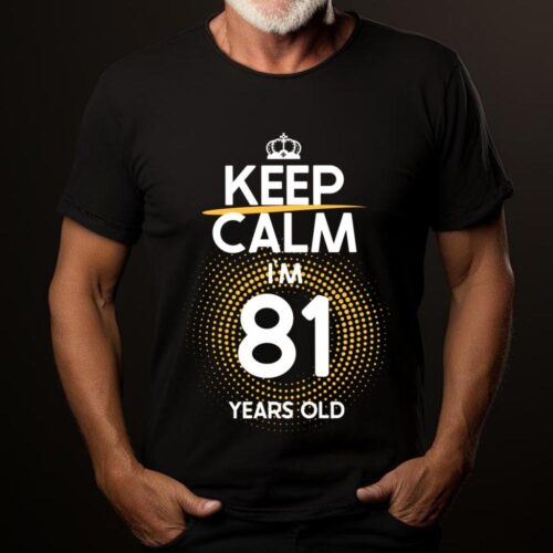 Tricou Keep Calm I’m 81 Years Old