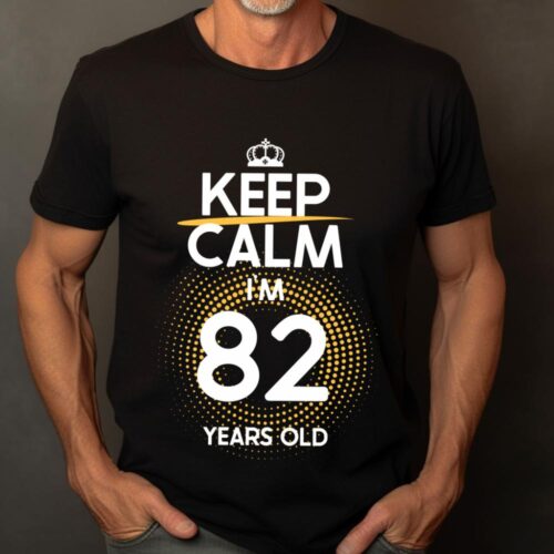 Tricou Keep Calm I’m 82 Years Old