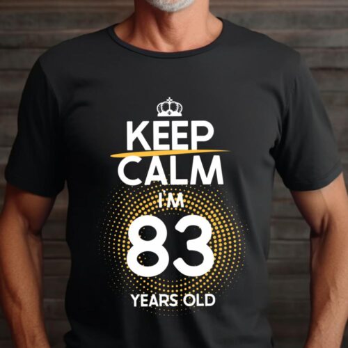 Tricou Keep Calm I’m 83 Years Old