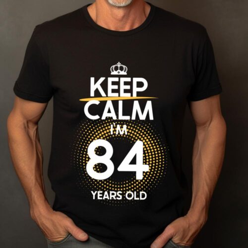 Tricou Keep Calm I’m 84 Years Old