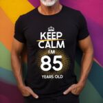 Tricou Keep Calm I'm 85 Years Old