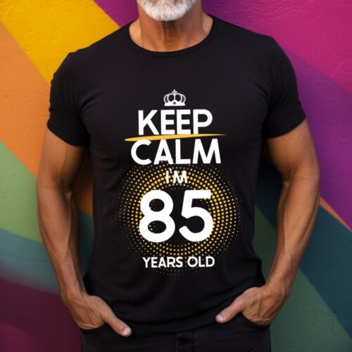 Tricou Keep Calm I’m 85 Years Old