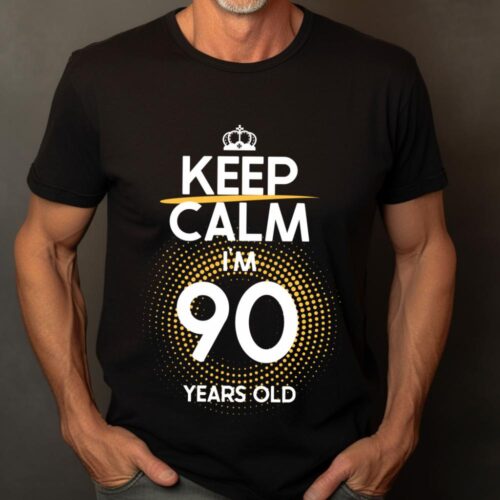 Tricou Keep Calm I’m 90 Years Old