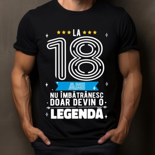 Tricou La 18 ani nu imbatranesc doar devin o legenda