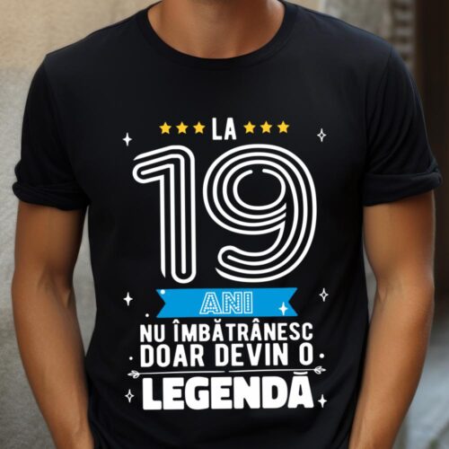 Tricou La 19 ani nu imbatranesc doar devin o legenda