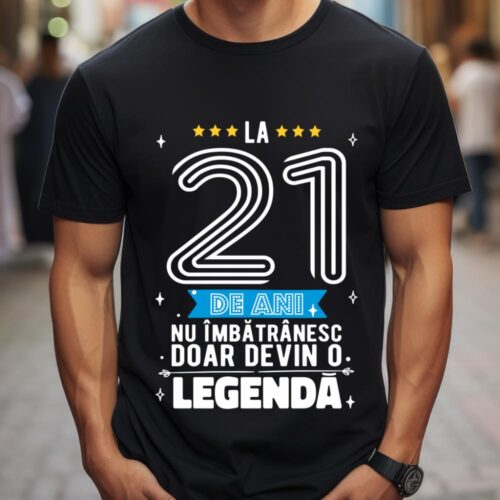 Tricou La 21 de ani nu imbatranesc doar devin o legenda