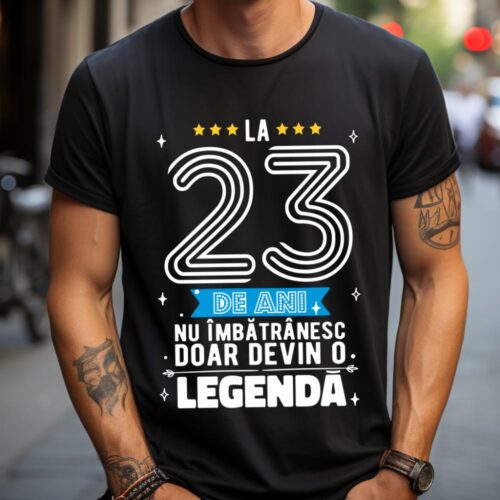 Tricou La 23 de ani nu imbatranesc doar devin o legenda