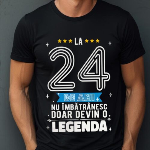 Tricou La 24 de ani nu imbatranesc doar devin o legenda