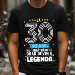 Tricou La 30 de ani nu imbatranesc doar devin o legenda