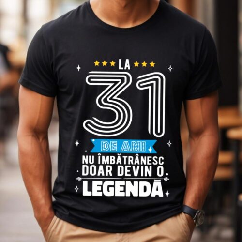 Tricou La 31 de ani nu imbatranesc doar devin o legenda
