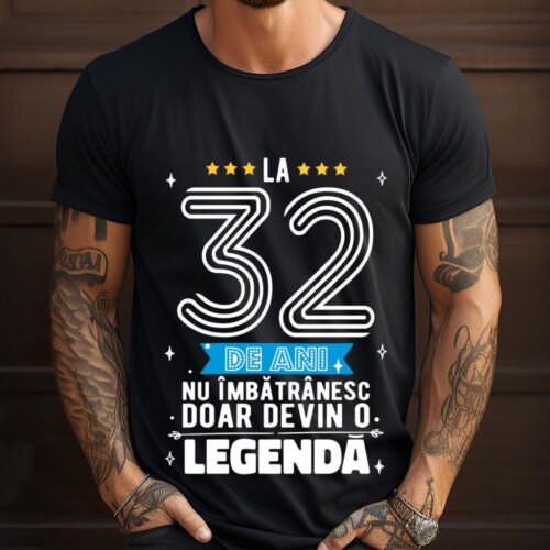 Tricou La 32 de ani nu imbatranesc doar devin o legenda