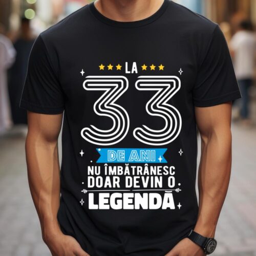 Tricou La 33 de ani nu imbatranesc doar devin o legenda