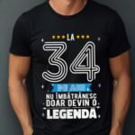 Tricou La 34 ani nu imbatranesc doar devin o legenda
