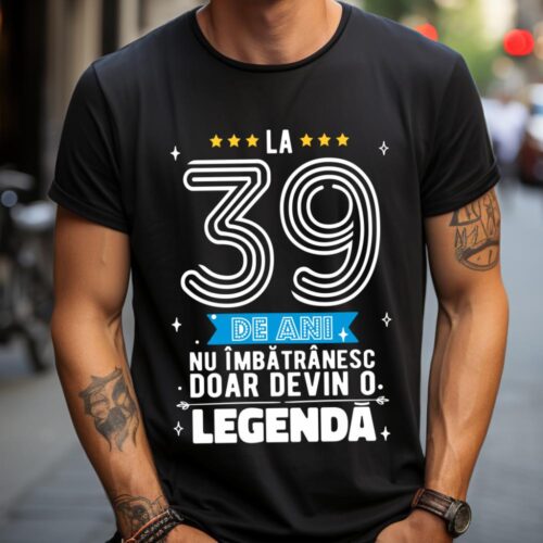 Tricou La 39 de ani nu imbatranesc doar devin o legenda