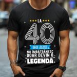 Tricou La 40 de ani nu imbatranesc doar devin o legenda