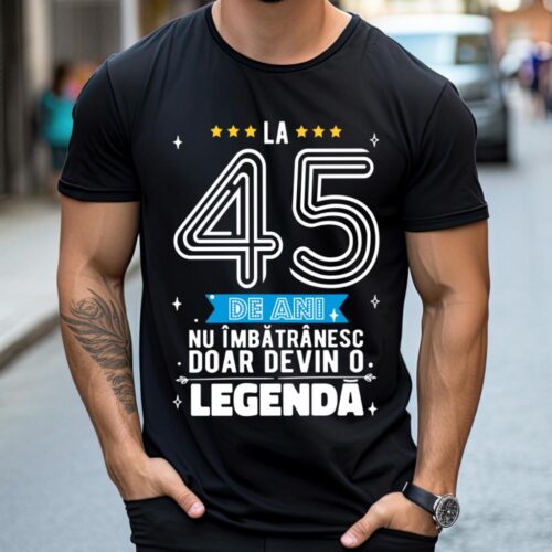 Tricou La 45 de ani nu imbatranesc doar devin o legenda