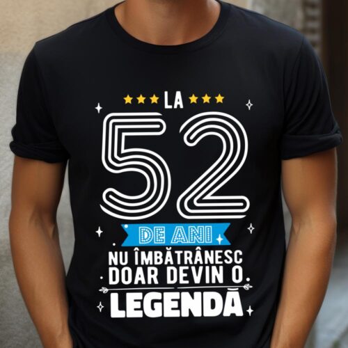 Tricou La 52 de ani nu imbatranesc doar devin o legenda