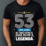 Tricou La 53 ani nu imbatranesc doar devin o legenda