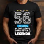 Tricou La 56 ani nu imbatranesc doar devin o legenda