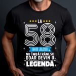 Tricou La 58 ani nu imbatranesc doar devin o legenda