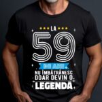 Tricou La 59 ani nu imbatranesc doar devin o legenda