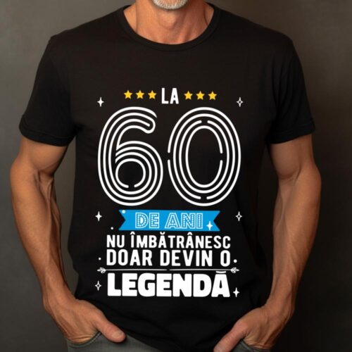 Tricou La 60 de ani nu imbatranesc doar devin o legenda