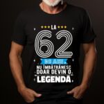 Tricou La 62 ani nu imbatranesc doar devin o legenda