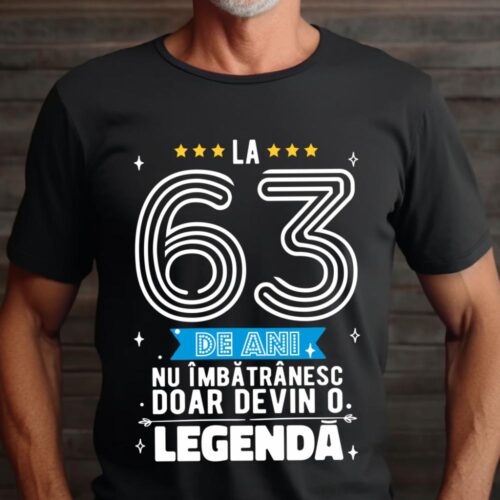 Tricou La 63 de ani nu imbatranesc doar devin o legenda