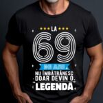 Tricou La 69 ani nu imbatranesc doar devin o legenda