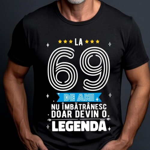 Tricou La 69 de ani nu imbatranesc doar devin o legenda