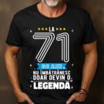 Tricou La 71 ani nu imbatranesc doar devin o legenda