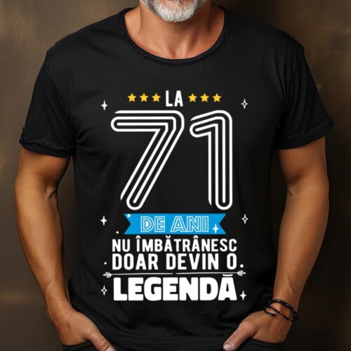 Tricou La 71 de ani nu imbatranesc doar devin o legenda