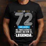 Tricou La 72 ani nu imbatranesc doar devin o legenda