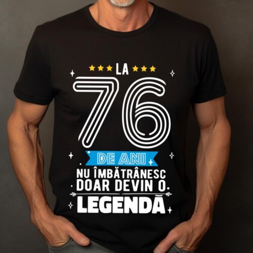 Tricou La 76 de ani nu imbatranesc doar devin o legenda