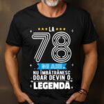Tricou La 78 ani nu imbatranesc doar devin o legenda