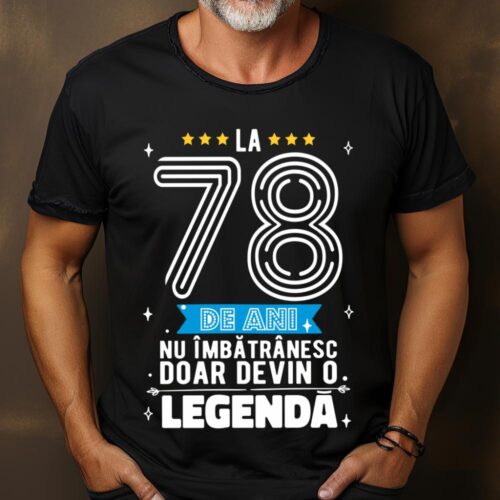 Tricou La 78 de ani nu imbatranesc doar devin o legenda
