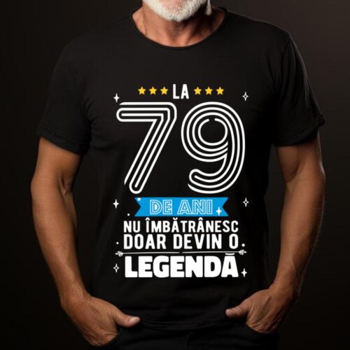 Tricou La 79 de ani nu imbatranesc doar devin o legenda