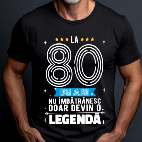 Tricou La 80 de ani nu imbatranesc doar devin o legenda