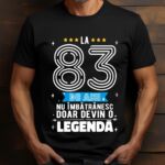 Tricou La 83 ani nu imbatranesc doar devin o legenda