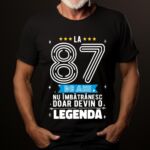 Tricou La 87 ani nu imbatranesc doar devin o legenda